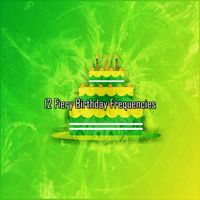 Happy Birthday - 12 Fiery Birthday Frequencies