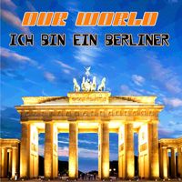 Our World - Ich bin ein Berliner