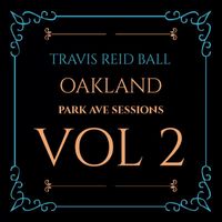 Travis Reid Ball - Oakland Park Ave Sessions Vol 2