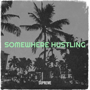 Supreme - Somewhere Hustling (Explicit)