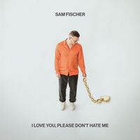 Sam Fischer - I Love You, Please Don't Hate Me (Explicit)