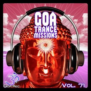 Various Artists - Goa Trance Missions V.71 - Best of Psytrance,Techno, Hard Dance, Progressive, Tech House, Downtempo, EDM Anthems