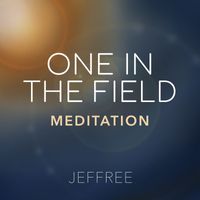 Jeffree - One in the Field Meditation