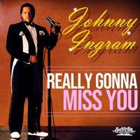 Johnny Ingram - Really Gonna Miss You