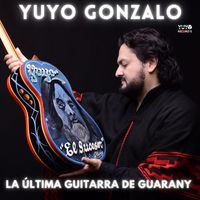 Yuyo Gonzalo - La Última Guitarra de Guarany