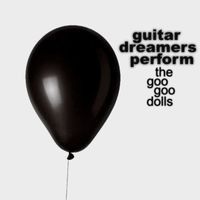 Guitar Dreamers - Guitar Dreamers Perform The Goo Goo Dolls (Instrumental)
