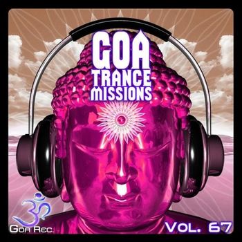 Various Artists - Goa Trance Missions, Vol. 67: Best of Psytrance,Techno, Hard Dance, Progressive, Tech House, Downtempo, EDM Anthems