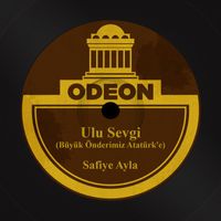 Safiye Ayla - Ulu Sevgi (Büyük Önderimiz Atatürk'e)