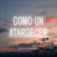 Julian Montoya - Como un Atardecer