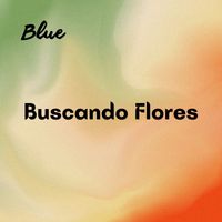 Blue - Buscando Flores (Explicit)