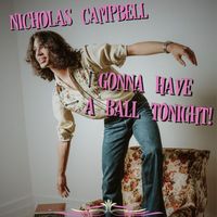 nicholas Campbell - Gonna Have a Ball Tonight!