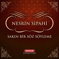 Nesrin Sipahi - Sakın Bir Söz Söyleme