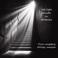 Tina Langeberg Phillips - The Light Shineth in Darkness