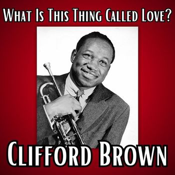 Clifford Brown - What Is This Thing Called Love?