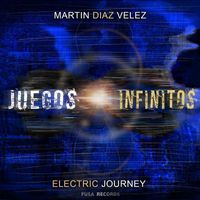 Martin Diaz Velez - Electric Journey: Juegos Infinitos