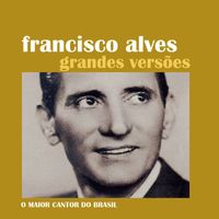 Francisco Alves - Grandes Versões