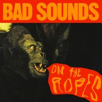 Bad Sounds - On the Ropes