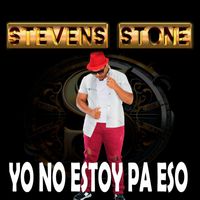Stevens Stone - Yo no estoy pa eso