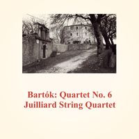 Juilliard String Quartet - Bartók: Quartet No. 6