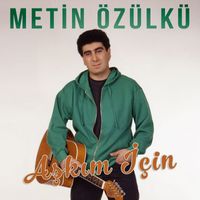 Metin Özülkü - Aşkım İçin