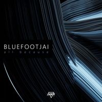 Bluefootjai - All Because