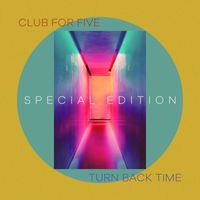 Club For Five - Turn Back Time (Special Edition)