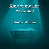 Caroline Willshire - King of My Life (Studio Mix)