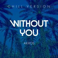 Akros - Without You (Chill Version)
