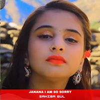 Sahiba Gul - Janana I Am So Sorry