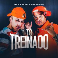 Mcs Nando and Luanzinho - Tô Treinado (Explicit)