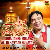 Bobby Ali Khan - Ohda Janre Mola Ali Bera Paar Hogaya - Single