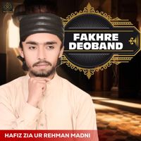 Hafiz Zia Ur Rehman Madni - Fakhre Deoband - Single