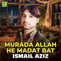 Ismail Aziz - Murada Allah He Madat Bat - Single
