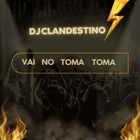 DJ CLANDESTINO - Vai no Toma Toma (Explicit)