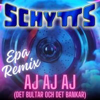 Schytts - AJ AJ AJ (Det bultar och det bankar) (EPA Remix)