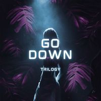 Trilogy - Go Down (Explicit)