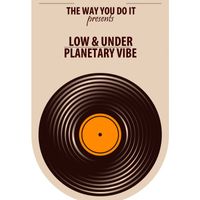 Low & Under - Planetary Vibe