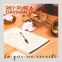 Dayhan Díaz & Rey Ruiz - La Que No Escribí