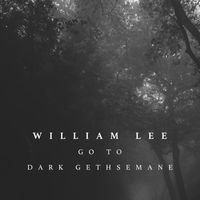 William Lee - Go to dark Gethsemane