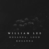 William Lee - Hosanna, Loud Hosanna