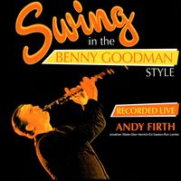 Andy Firth - Swing in the Benny Goodman Style (Recorded Live)
