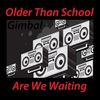 Gimbal - Older Than School / Are We Waiting