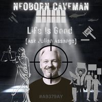 Neoborn Caveman - Life Is Good (Ask Julian Assange)
