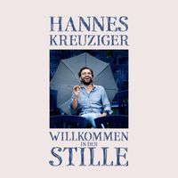 Hannes Kreuziger - Willkommen in der Stille