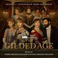 Harry Gregson-Williams & Rupert Gregson-Williams - The Gilded Age: Season 2 (Soundtrack from the HBO® Original Series)