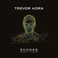 Trevor Horn - ECHOES – ANCIENT & MODERN