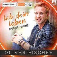 Oliver Fischer - Leb dein Leben (New Radio & DJ Mixes)