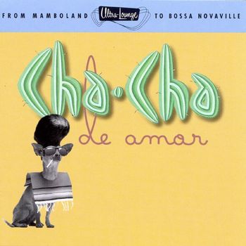 Various Artists - Ultra-Lounge: Cha-Cha De Amor