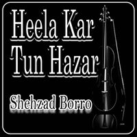 Shehzad Borro - Heela Kar Tun Hazar