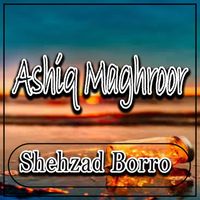 Shehzad Borro - Ashiq Maghroor